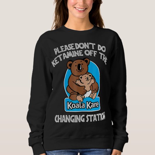 Sweatshirt S'il vous plaît ne faites pas Ketamine hors de la (Devant)