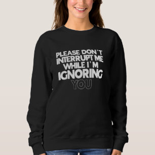 Sweatshirt S'il vous plaît, ne m'interrompez pas pendant que