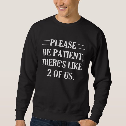 Sweatshirt S'Il Vous Plaît, Soyez Patients, Comme 2 D'Entre N (Devant)