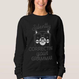 Sweatshirt Silently Correcting Your Grammar  Sarcastic