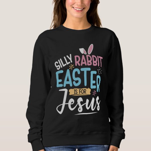 Sweatshirt Silly Rabbit Easter Is For Jesus Easter Day Kids (Devant)