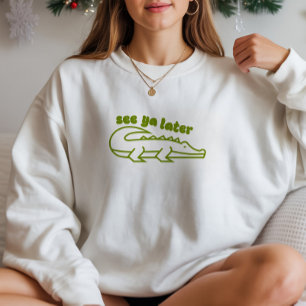 Sweatshirt Simple Voir Ya Plus Tard Alligator Funny Graphisme