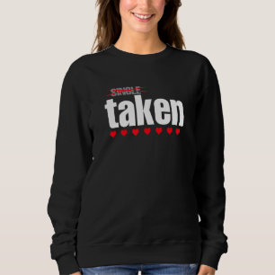 Sweatshirt Single Now Taken pour Girlfriend Boyfriend Fiance