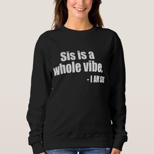 Sweatshirt Sis Is A Whole Vibe (Devant)