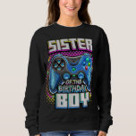 Sweatshirt Sister of the Birthday Boy Matching Family Video G<br><div class="desc">Soeur de l'Anniversaire Garçon Matching Famille Vidéo Jeu Party</div>