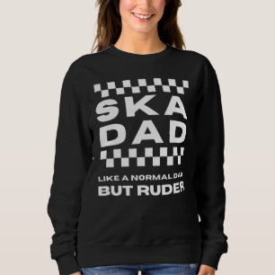 Sweatshirt Ska Music Ska Papa Comme Un Papa Normal Mais Ruder