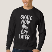 Sweatshirt Skate Now Cry Later Roller Skating (Devant)