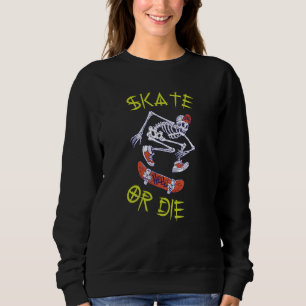 Sweatshirt Skate ou die Skeleton Skateboarder
