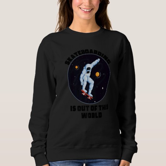 Sweatshirt Skateboarding Is Out Of This World  Cool Space Clo (Devant)