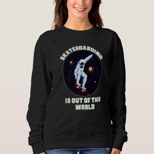 Sweatshirt Skateboarding Is Out Of This World  Cool Space Clo (Devant)