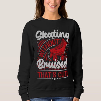 Sweatshirt Skating without bruises That's cute for a Skate Gi