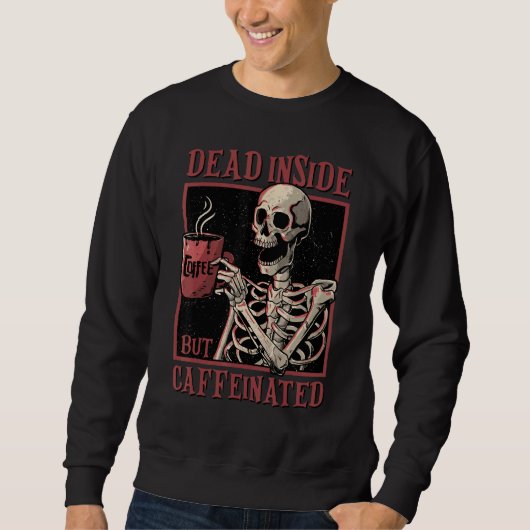 Sweatshirt Skeleton Drinking Coffee Dead Inside But Caffeinat (Devant)