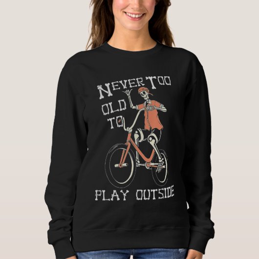 Sweatshirt Skeleton Riding Bicycle Never Too Old to Play Outs (Devant)