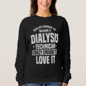 Sweatshirt Skilled Enough Dialysis Tech Nephrology Dialysis T (Devant)