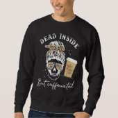 Sweatshirt Skull Dead Inside But Caffeinated Skeleton Messy B (Devant)