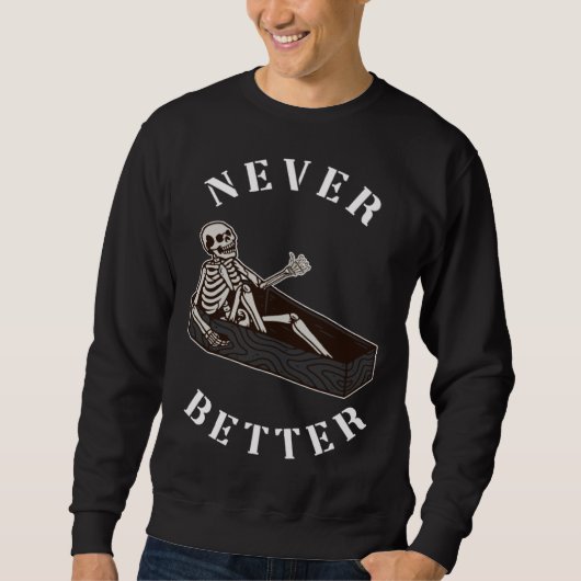 Sweatshirt Skull Skeleton Never Better In The Coffin Hallowee (Devant)