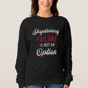 Sweatshirt Skydiving Failure Is Not An Option Funny