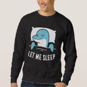Sweatshirt Sleeping Dolphin Let Me Sleep Cute Napping Dolphin (Devant)