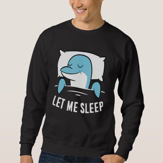 Sweatshirt Sleeping Dolphin Let Me Sleep Cute Napping Dolphin (Devant)