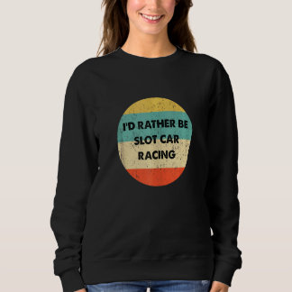 Sweatshirt Slot Car Racer Je Préférerais Être Slot Car Racing