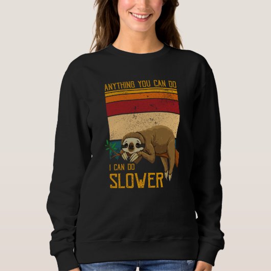 Sweatshirt Sloth Anything You Can Do I Can Do Slower Lazy Per (Devant)