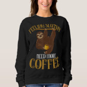 Sweatshirt Sloth Coffee Fethy Need More Coffee (Devant)