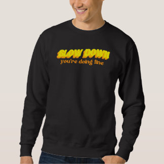 Sweatshirt Slow down you're doing fine quote  