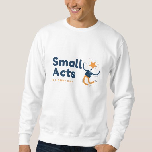 Sweatshirt Small Acts in A Great Way (Devant)