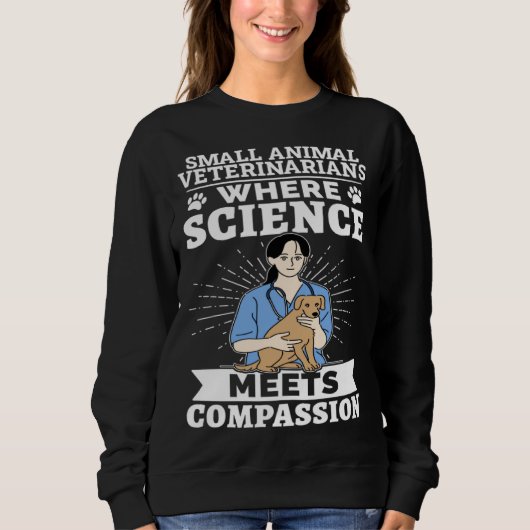 Sweatshirt Small Animal Veterinarians Where Science Meets Com (Devant)