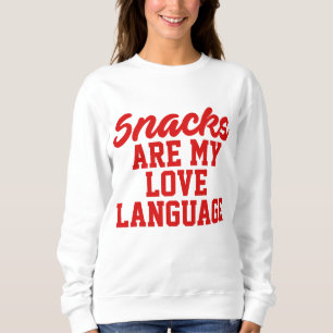 Sweatshirt Snacks Is My Love Language