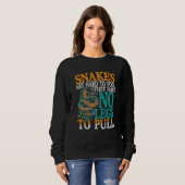 Sweatshirt Snakes Are Hard To Fool They Have No Legs To Pull (Devant entier)