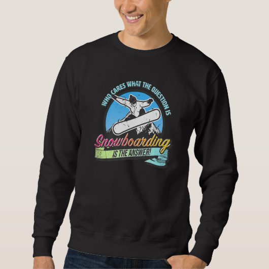 Sweatshirt Snowboarding is the answer to all questions fun s (Devant)