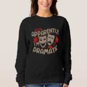 Sweatshirt So Apparently I'm Dramatic Drama Actor (Devant)