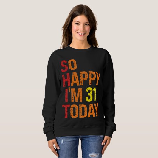 Sweatshirt So Happy I m 31 Today (Devant entier)