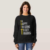 Sweatshirt So Happy I'm Going To Get Married  Wedding Marriag (Devant entier)