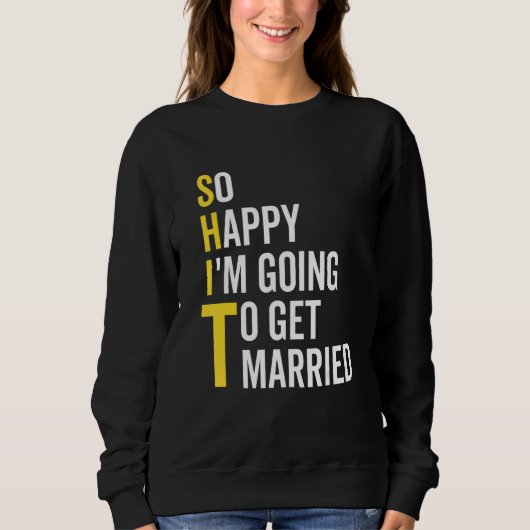 Sweatshirt So Happy I'm Going To Get Married  Wedding Marriag (Devant)