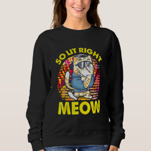 Sweatshirt So Lit Right Meow Party Festival Cat