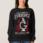 Sweatshirt So Much Evidence So Little Time Forensic Scientist (Devant)
