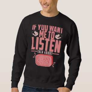 Sweatshirt Soap Making Si Vous Voulez Que Je Parle De Moi