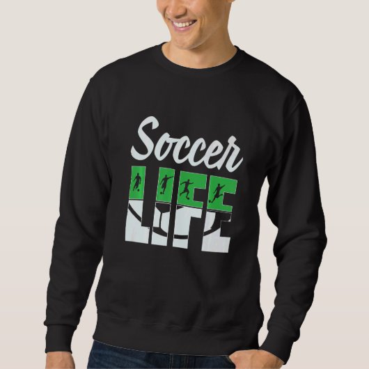Sweatshirt Soccer Life Soccer Player Silhouette Soccer  Futbo (Devant)