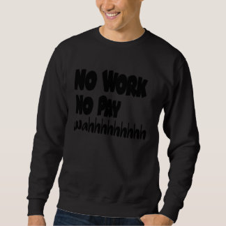 Sweatshirt Socialdudtees No Work No Pay wahhhh Satire