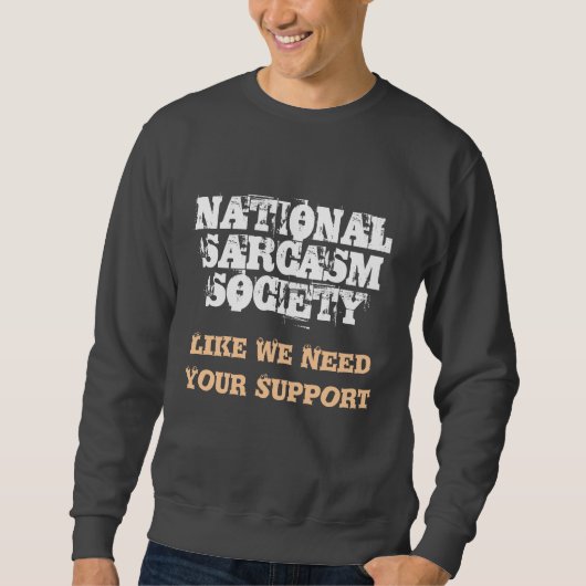 Sweatshirt SOCIÉTÉ NATIONALE de SARCASME, comme nous avons (Devant)