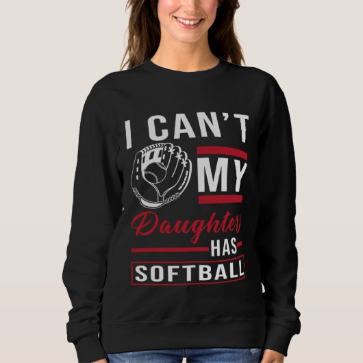 Sweatshirt Softball Player I i can my daughter has Softball (Devant)