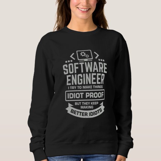 Sweatshirt Software Engineer I Try To Make Things Idiot Proof (Devant)