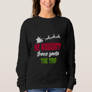 Sweatshirt Sois Maughty Sauvez Père Noël Le Voyage
