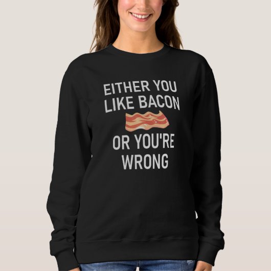 Sweatshirt Soit tu aimes Bacon, soit tu te trompes de blagues (Devant)