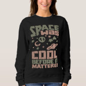 Sweatshirt Solar System Planets  Space was cool until  Astrop (Devant)
