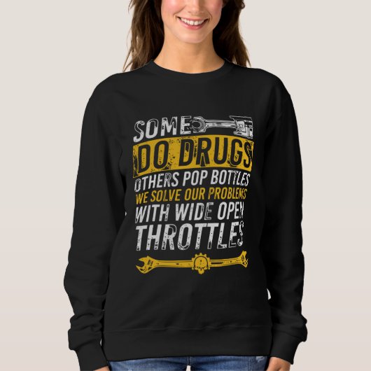 Sweatshirt Some Do Drugs Others Pop Bottles Wide Open Throttl (Devant)
