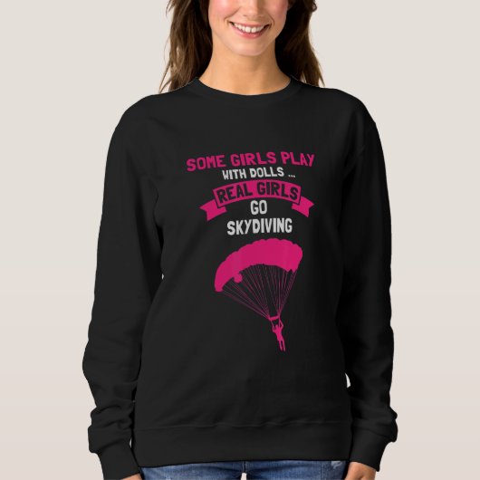 Sweatshirt Some GIRLS Play With Dolls Real Girls Go Skydiving (Devant)
