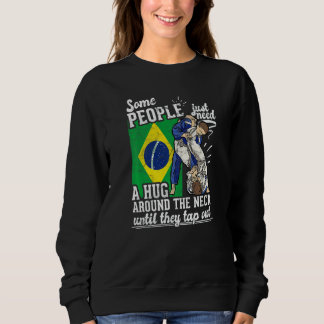 Sweatshirt Some People Just Need A Hug Tap Out Bjj Brazilian 